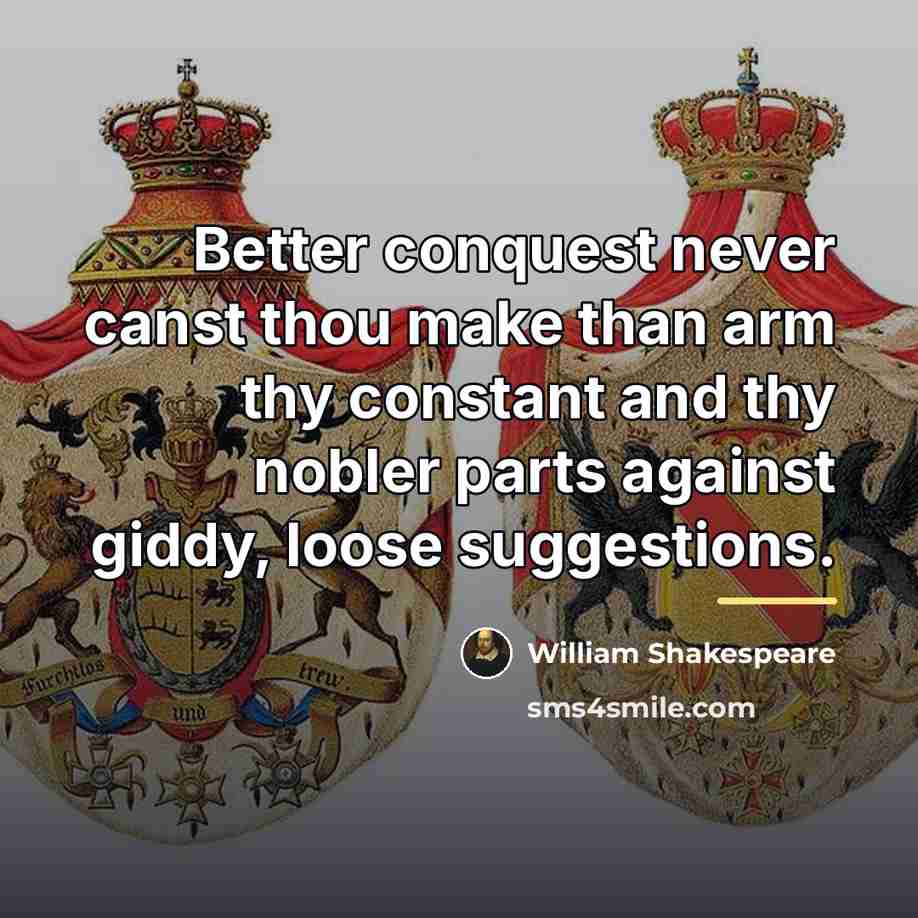“Better conquest never canst thou make than arm thy constant…” quote by William Shakespeare