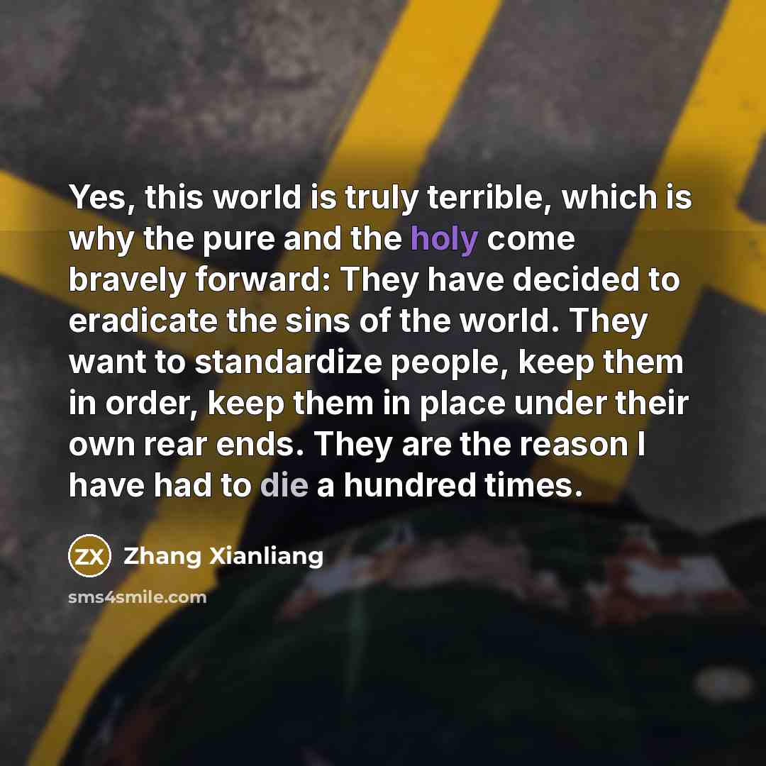 “Yes, this world is truly terrible, which is why the…” quote by Zhang Xianliang