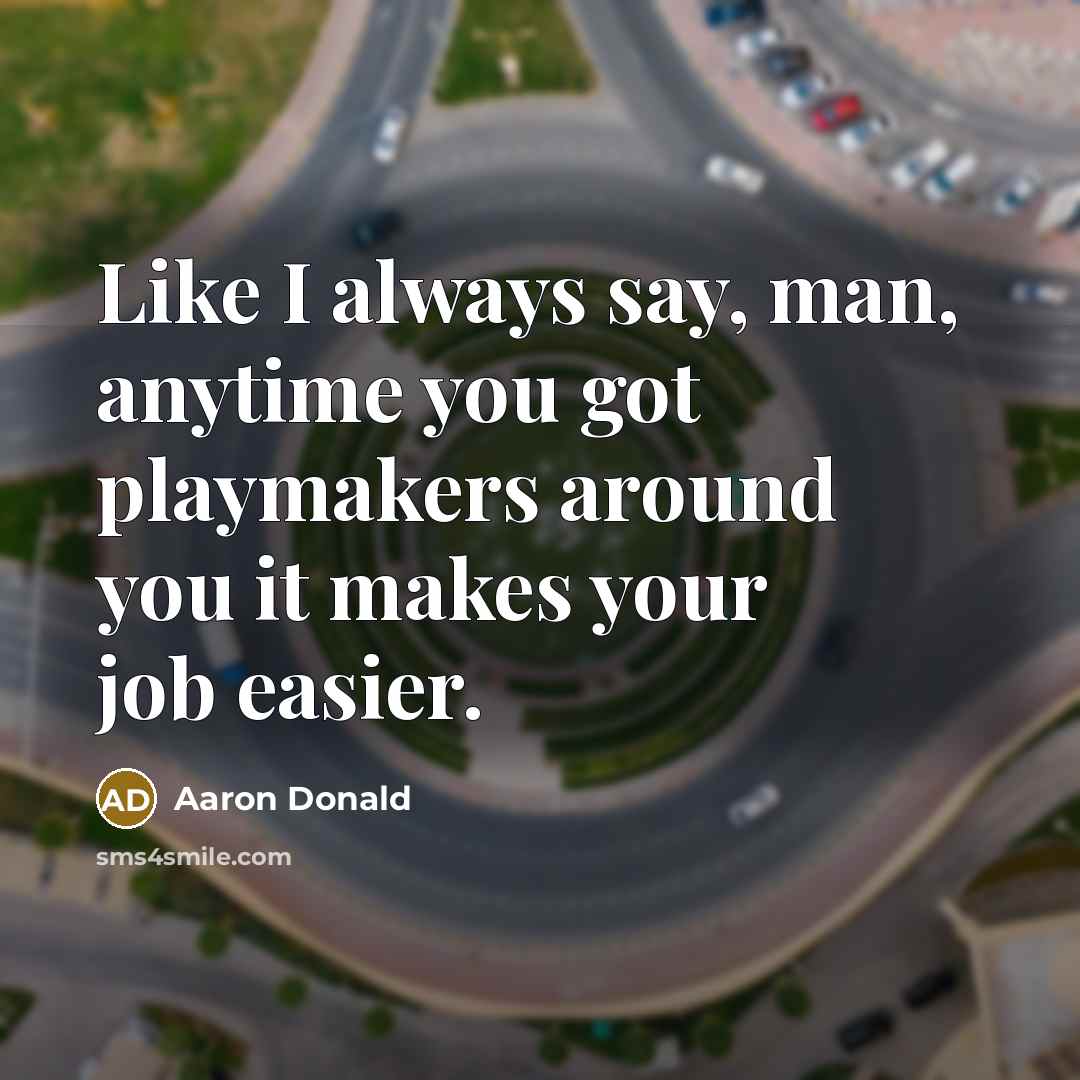 “Like I always say, man, anytime you got playmakers around…” quote by Aaron Donald