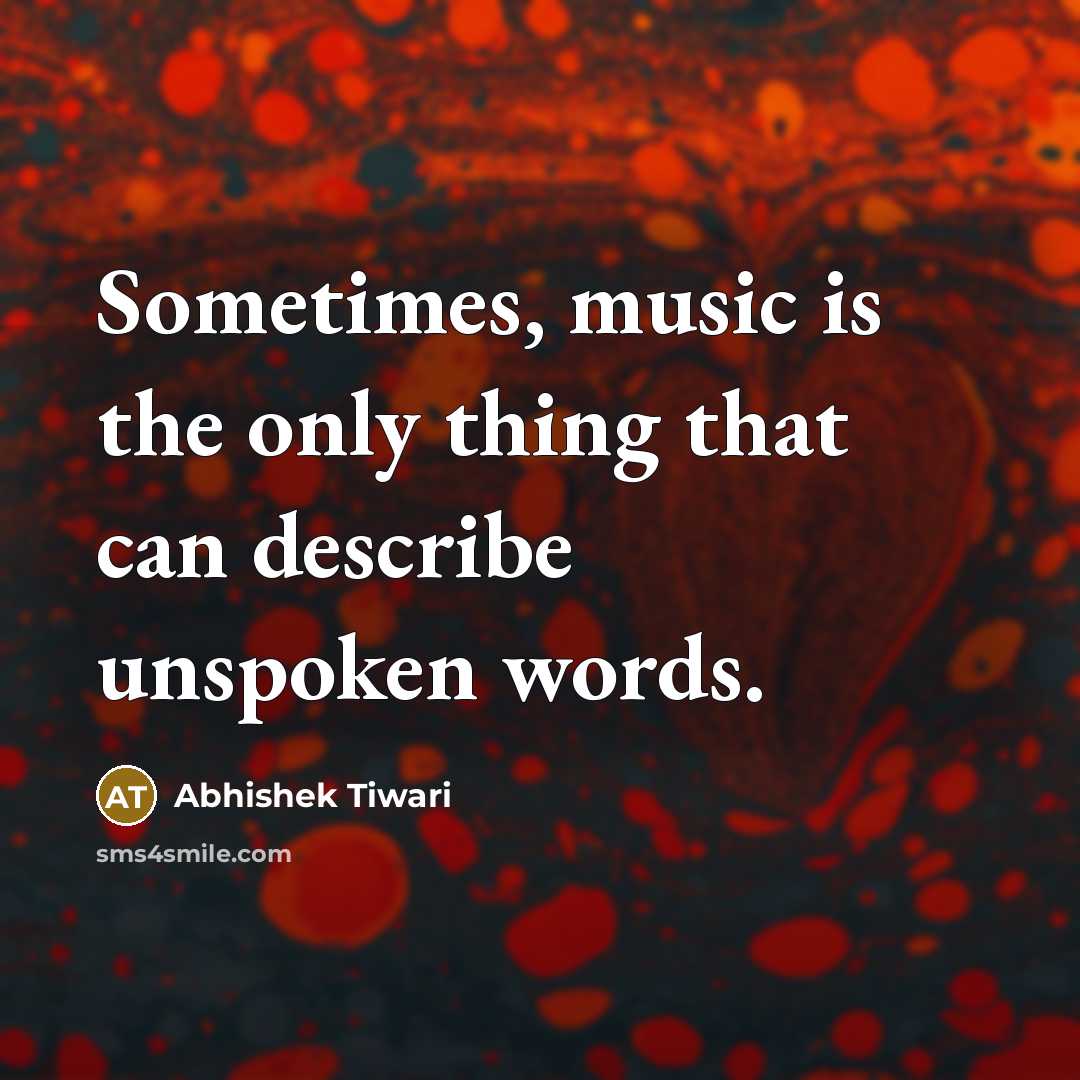 “Sometimes, music is the only thing that can describe unspoken…” quote by Abhishek Tiwari