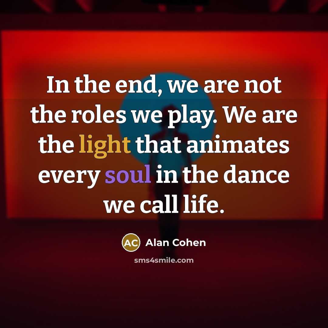 “In the end, we are not the roles we play.…” quote by Alan Cohen