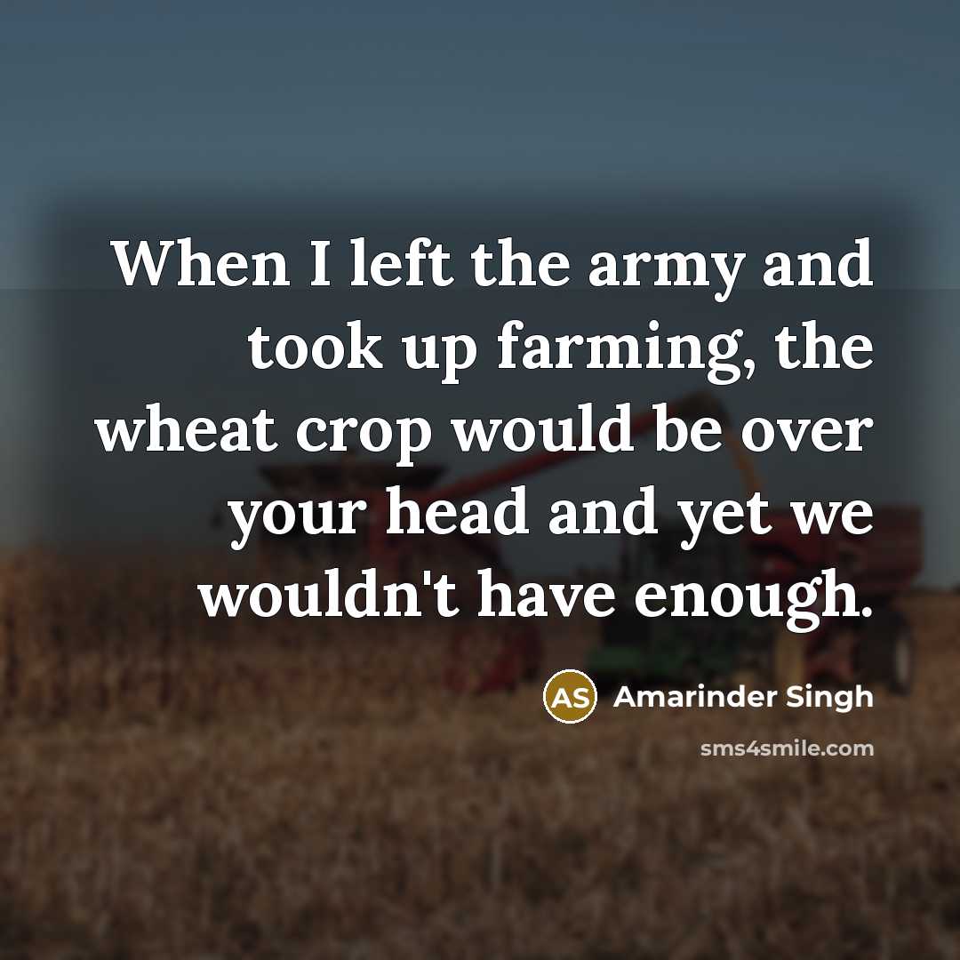 “When I left the army and took up farming, the…” quote by Amarinder Singh