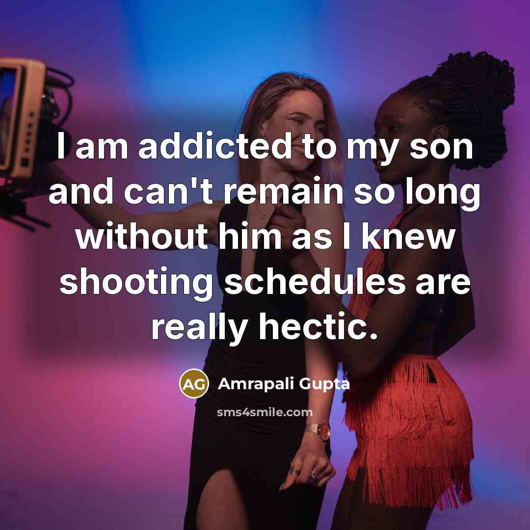 “I am addicted to my son and can't remain so…” quote by Amrapali Gupta