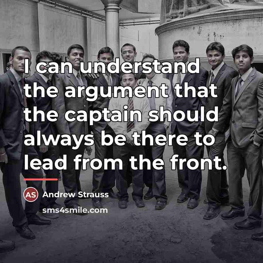 “I can understand the argument that the captain should always…” quote by Andrew Strauss