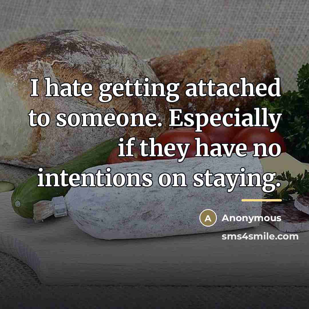 “I hate getting attached to someone. Especially if they have…” quote by Anonymous