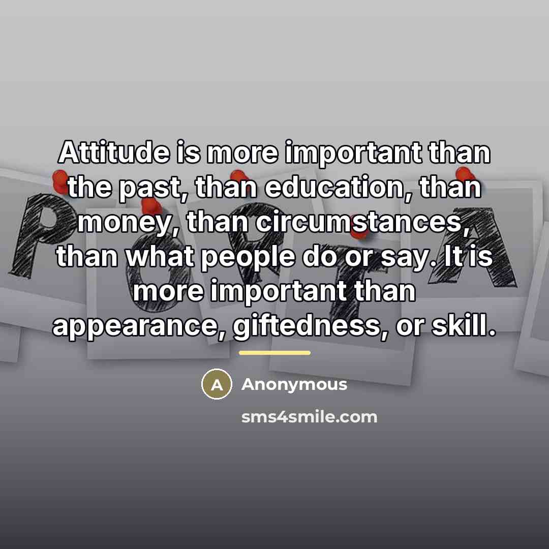 “Attitude is more important than the past, than education, than…” quote by Anonymous