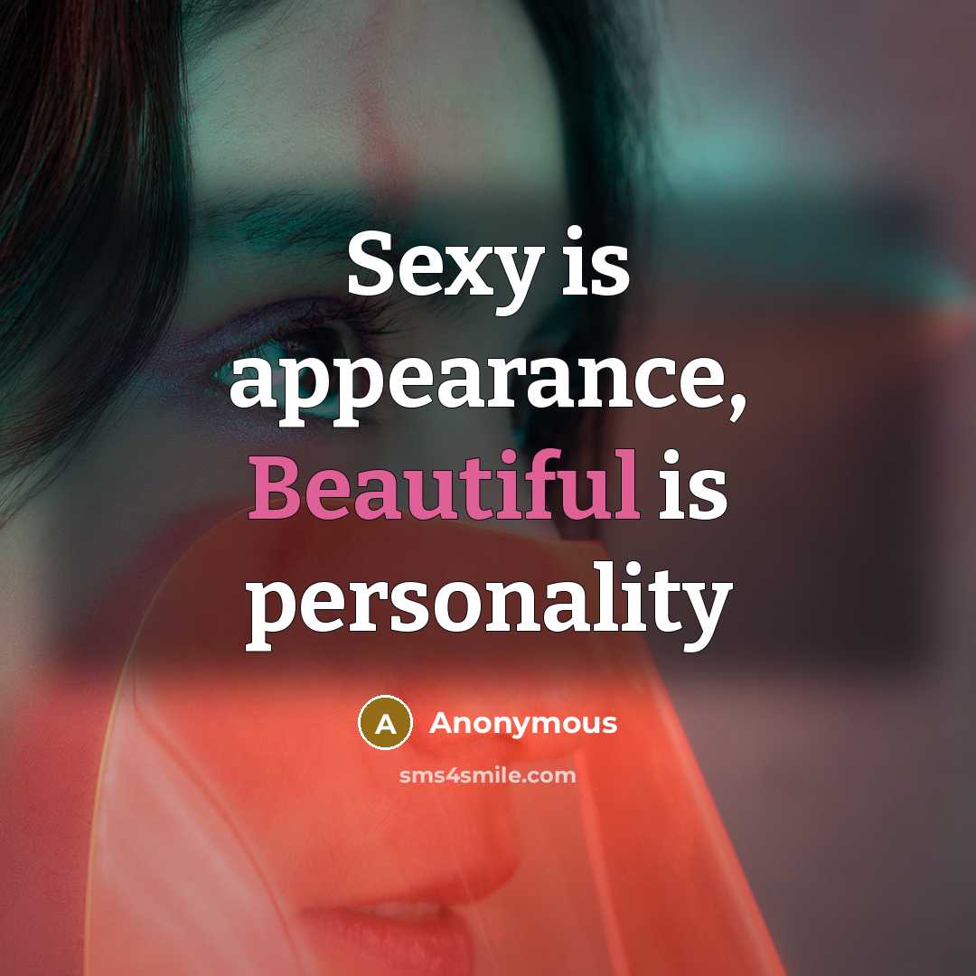 “Sexy is appearance, Beautiful is personality…” quote by Anonymous