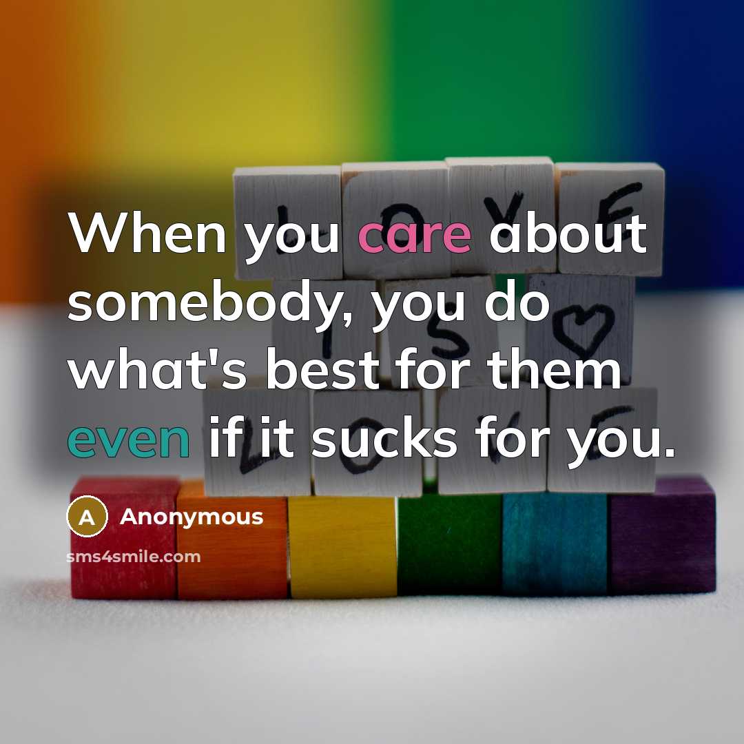 “When you care about somebody, you do what's best for…” quote by Anonymous