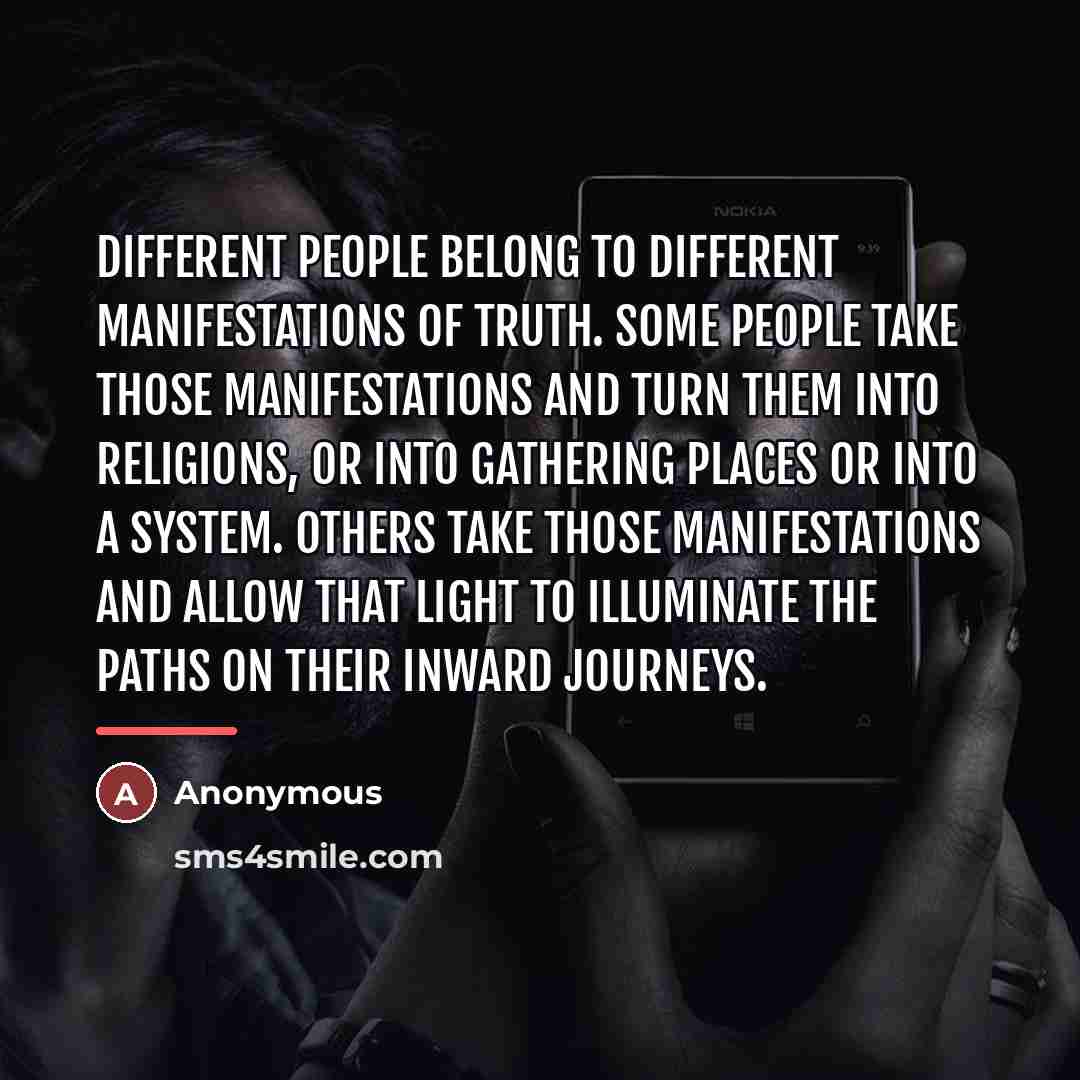 “Different people belong to different manifestations of truth. Some people…” quote by Anonymous