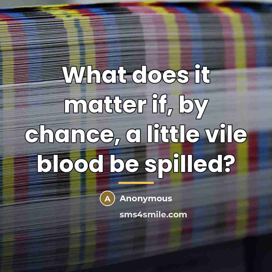 “What does it matter if, by chance, a little vile…” quote by Anonymous