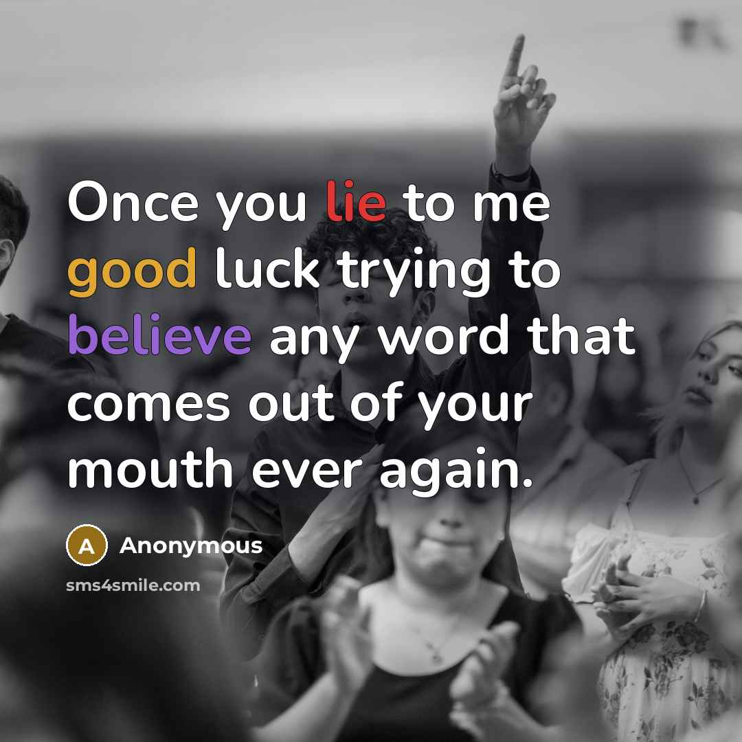 “Once you lie to me good luck trying to believe…” quote by Anonymous