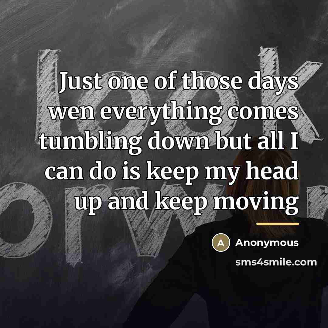 “Just one of those days wen everything comes tumbling down…” quote by Anonymous