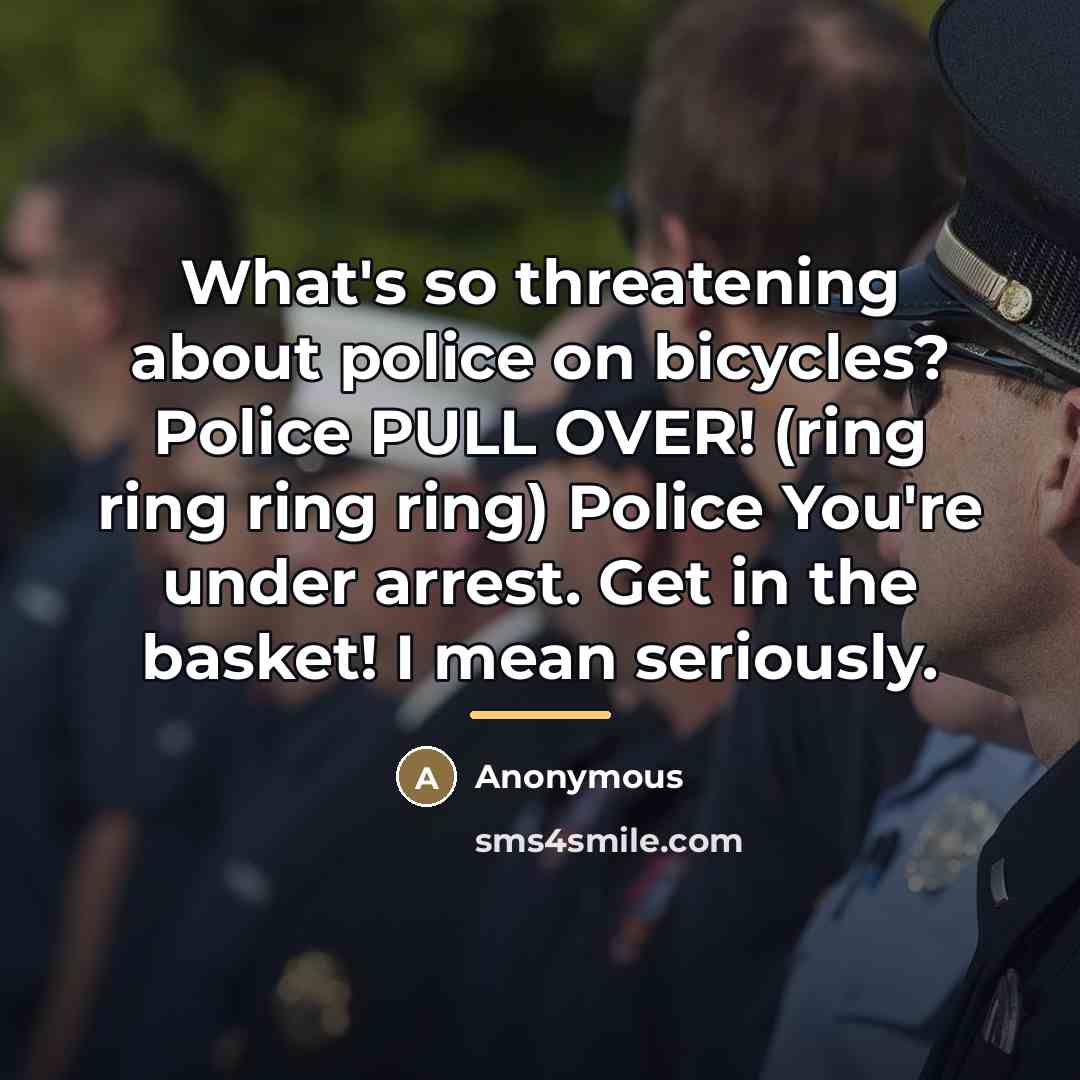“What's so threatening about police on bicycles? Police PULL OVER!…” quote by Anonymous
