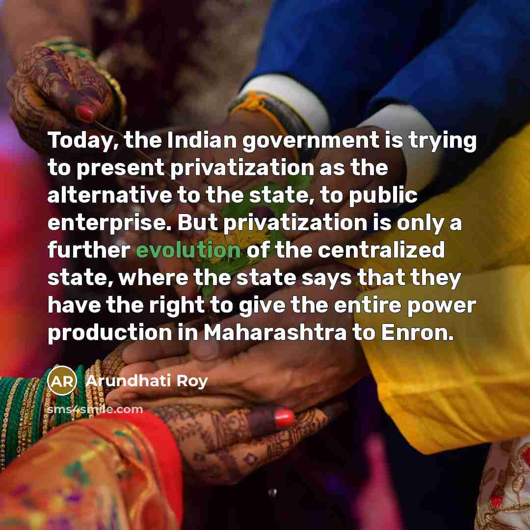 “Today, the Indian government is trying to present privatization as…” quote by Arundhati Roy