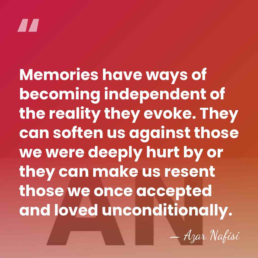 Memories have ways of becoming independent of the reality they evoke. They&hellip; - Azar Nafisi