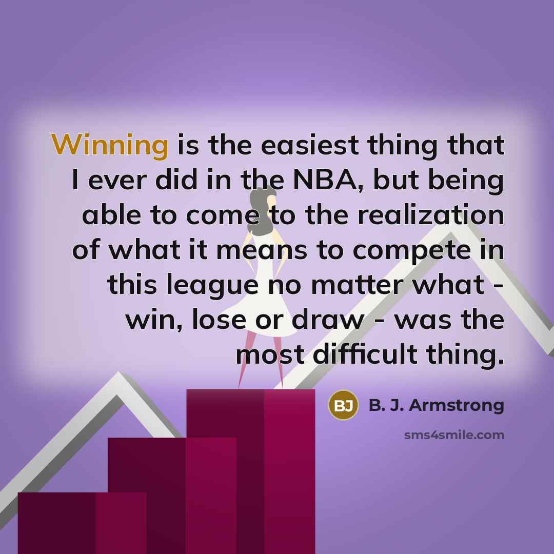 “Winning is the easiest thing that I ever did in…” quote by B. J. Armstrong