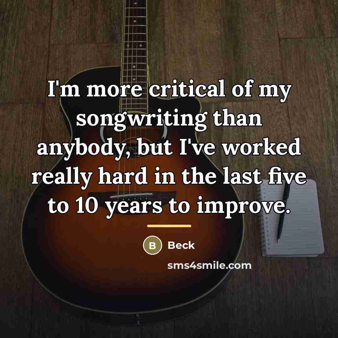 “I'm more critical of my songwriting than anybody, but I've…” quote by Beck