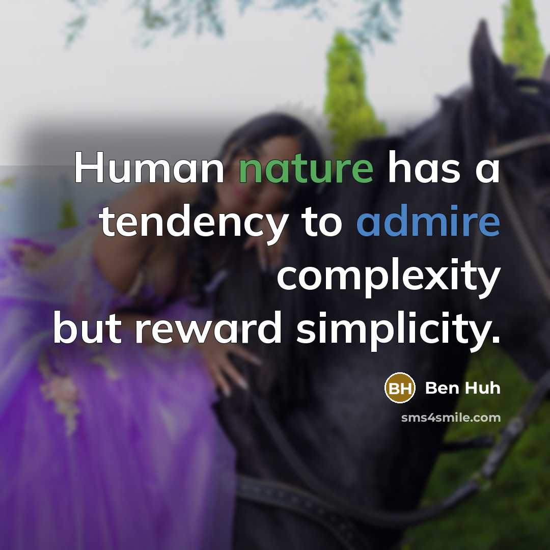 “Human nature has a tendency to admire complexity but reward…” quote by Ben Huh