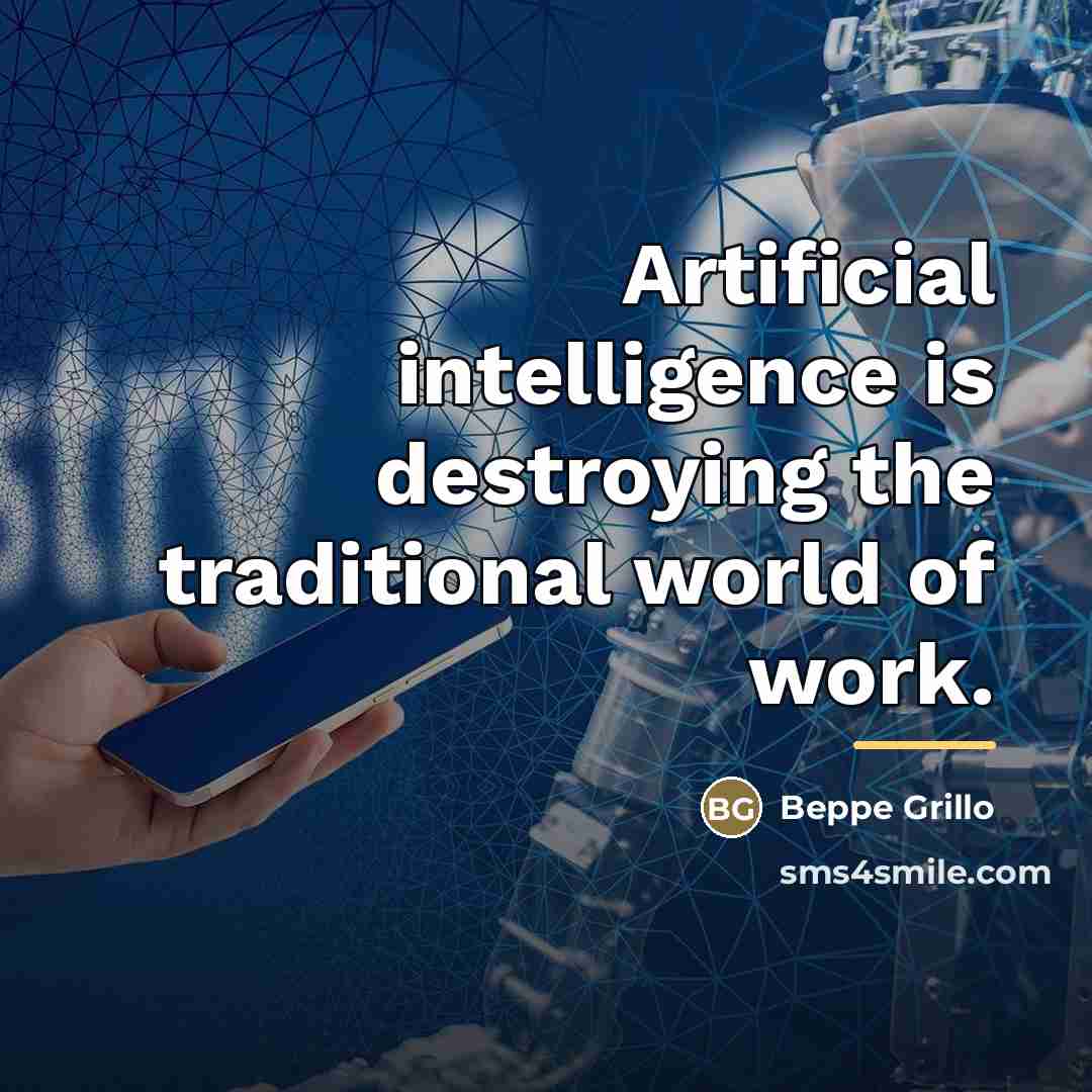“Artificial intelligence is destroying the traditional world of work.…” quote by Beppe Grillo