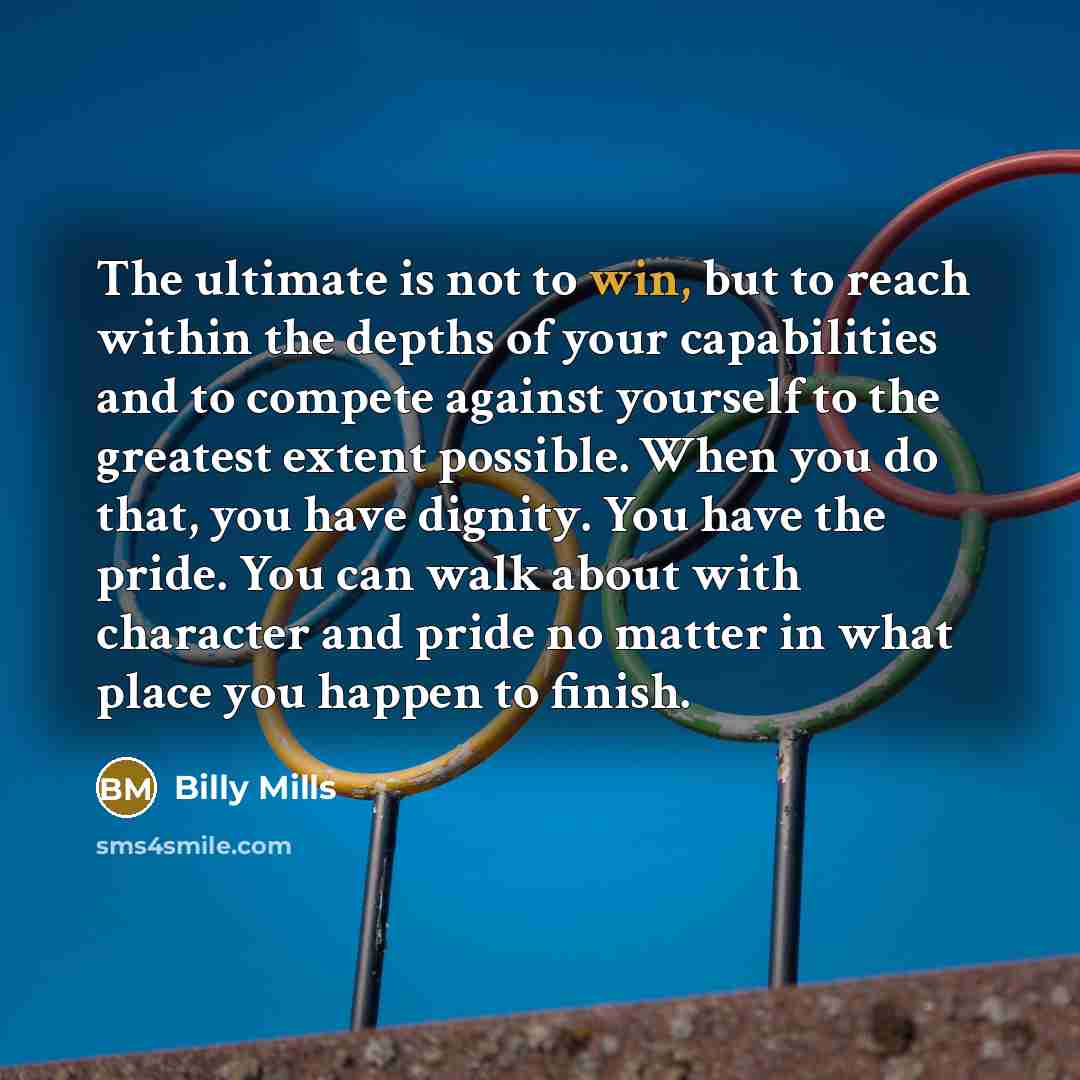 “The ultimate is not to win, but to reach within…” quote by Billy Mills