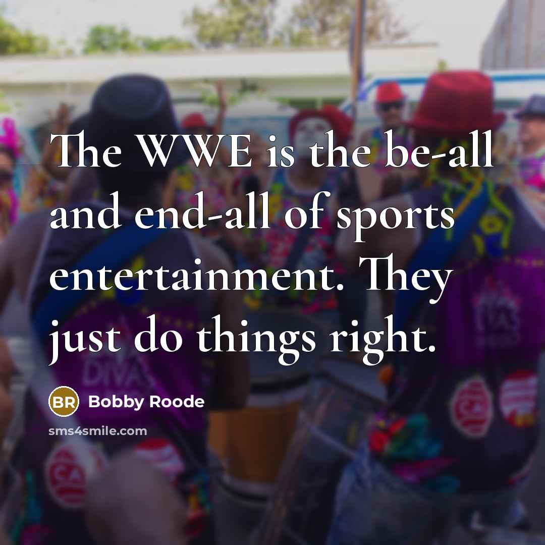 “The WWE is the be-all and end-all of sports entertainment.…” quote by Bobby Roode