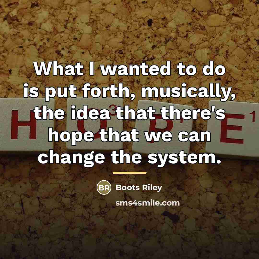 “What I wanted to do is put forth, musically, the…” quote by Boots Riley