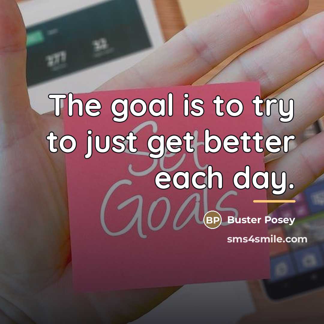 “The goal is to try to just get better each…” quote by Buster Posey