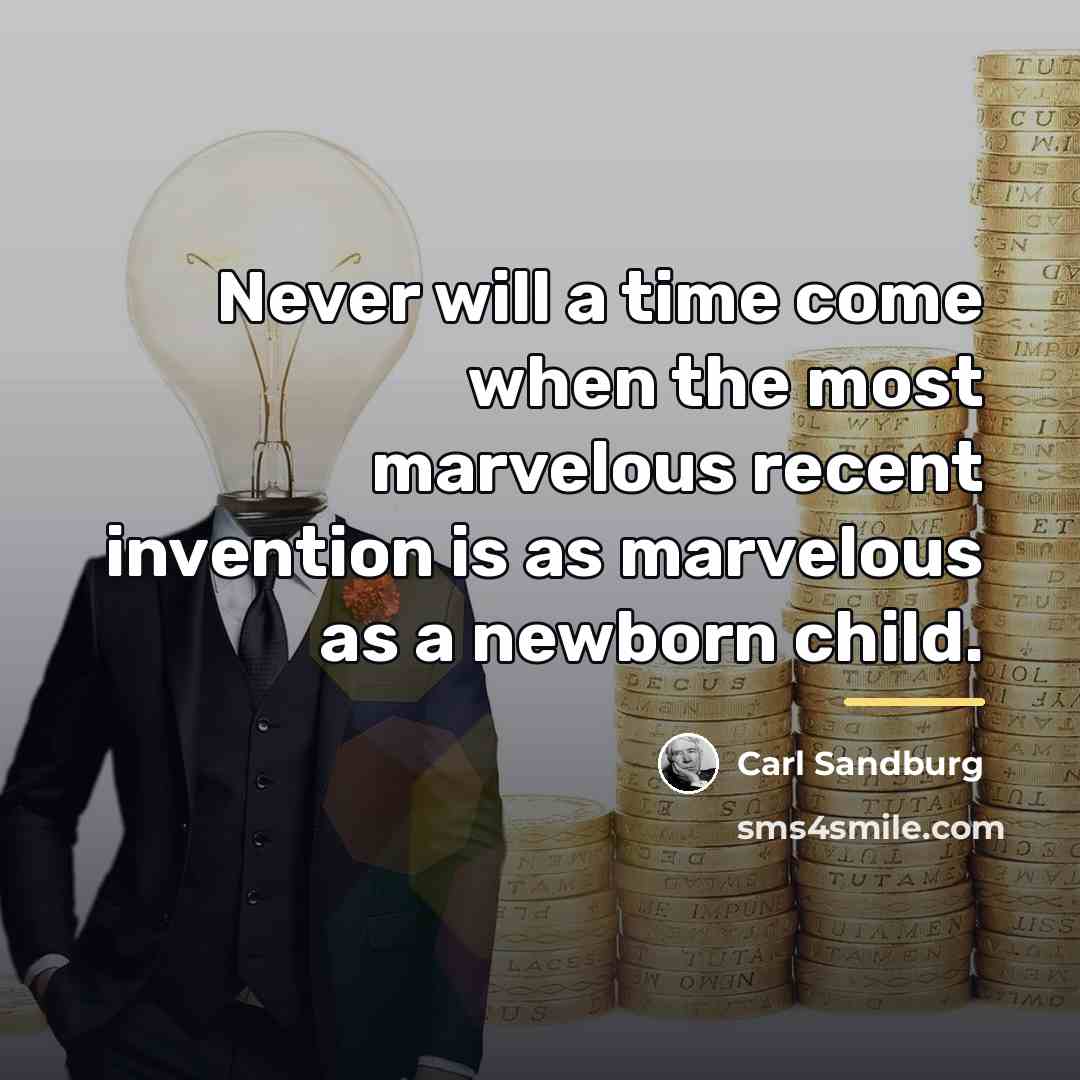 “Never will a time come when the most marvelous recent…” quote by Carl Sandburg