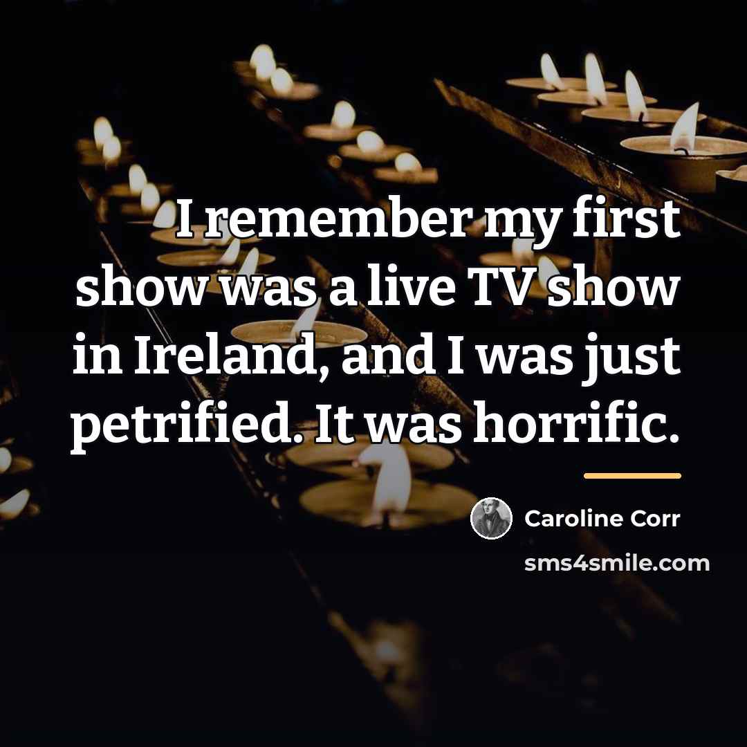 “I remember my first show was a live TV show…” quote by Caroline Corr