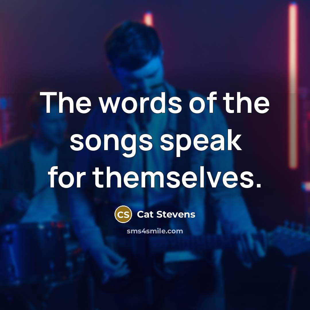 “The words of the songs speak for themselves.…” quote by Cat Stevens