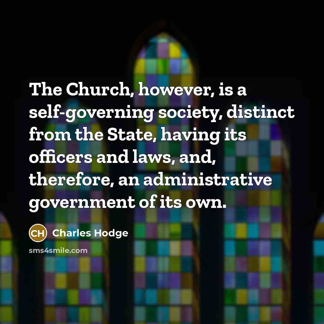 “The Church, however, is a self-governing society, distinct from the…” quote by Charles Hodge