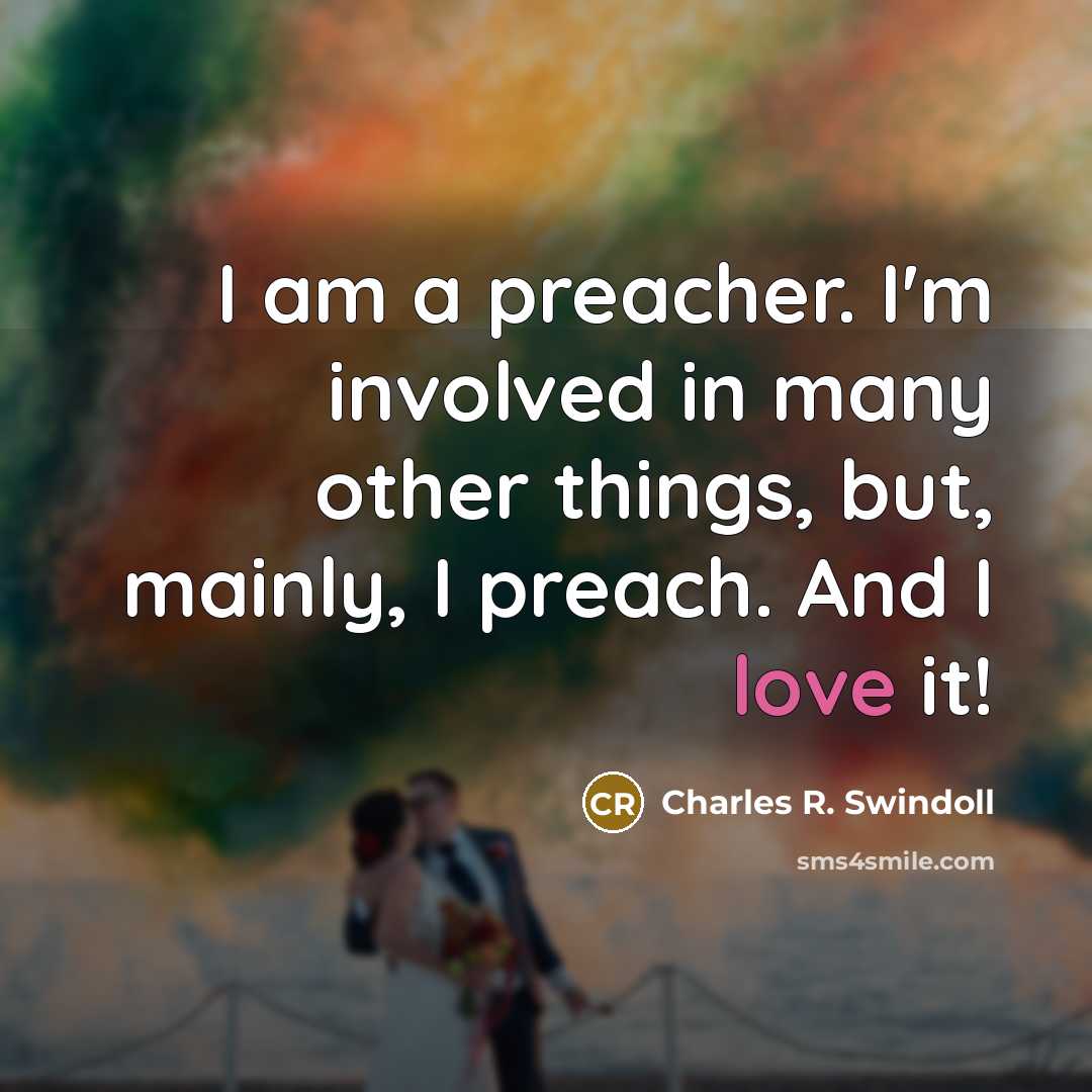 “I am a preacher. I'm involved in many other things,…” quote by Charles R. Swindoll