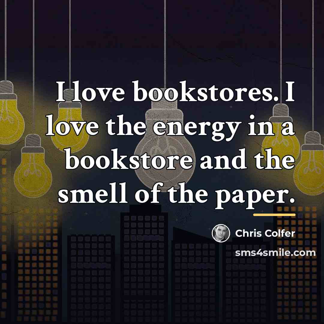 “I love bookstores. I love the energy in a bookstore…” quote by Chris Colfer