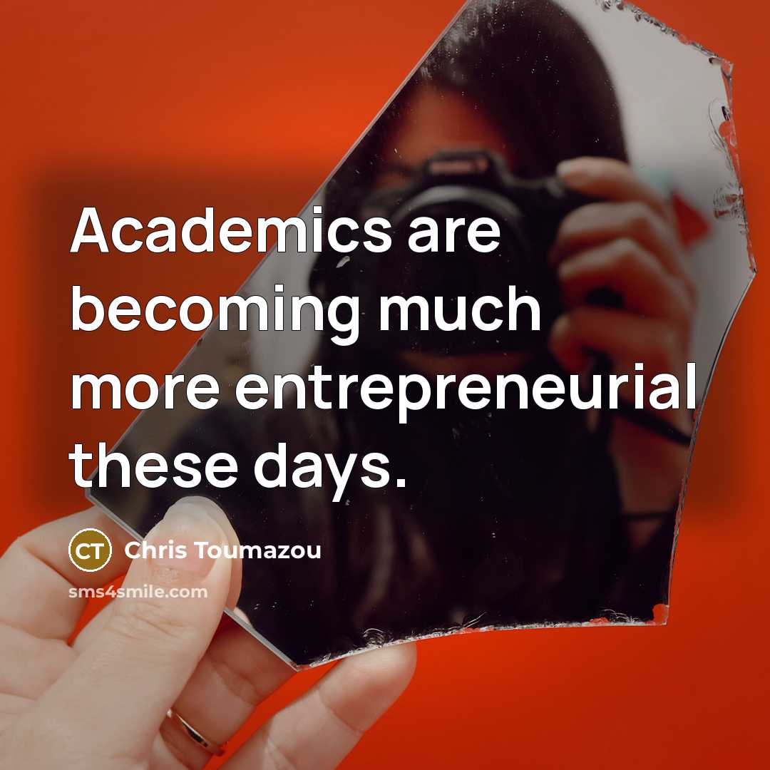 “Academics are becoming much more entrepreneurial these days.…” quote by Chris Toumazou