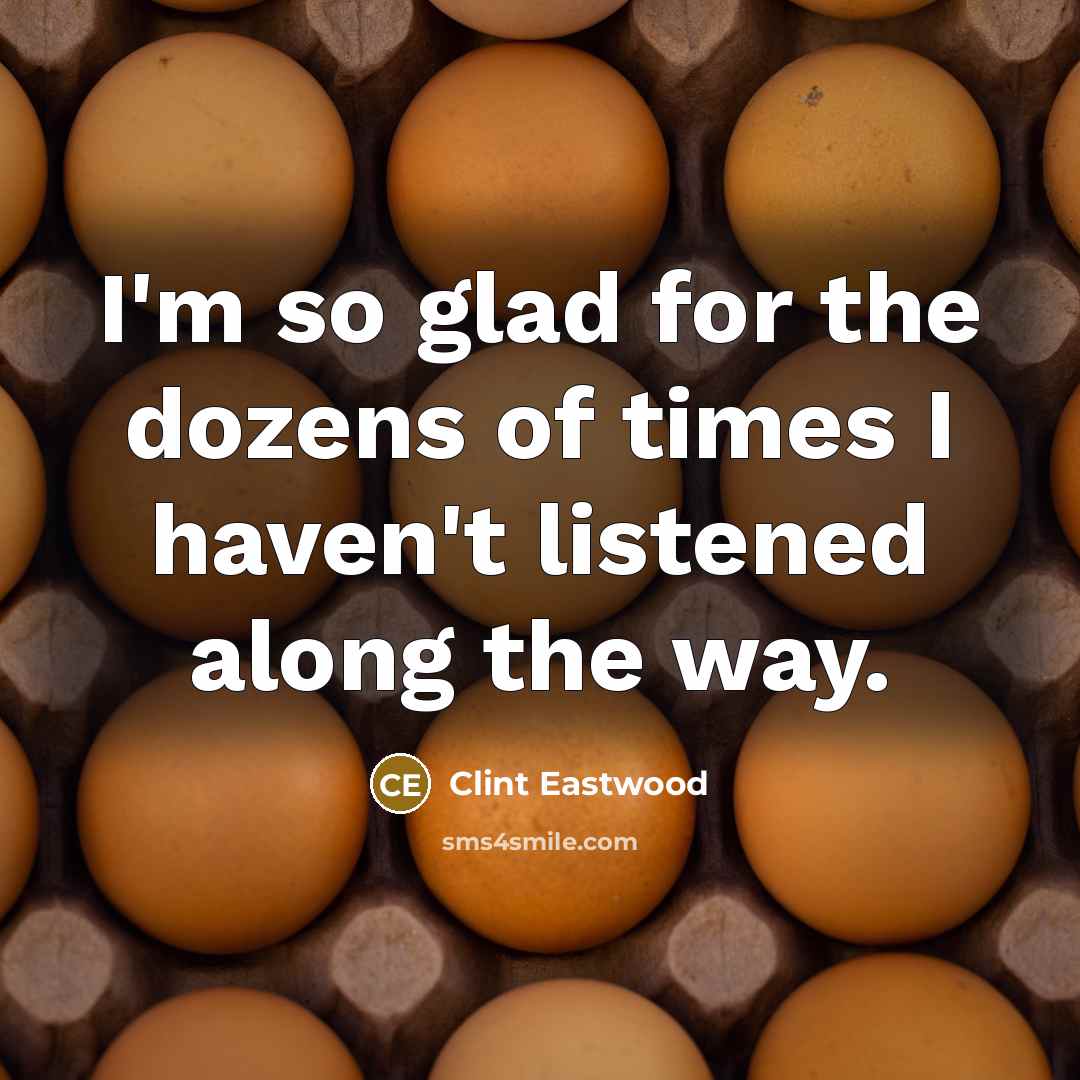“I'm so glad for the dozens of times I haven't…” quote by Clint Eastwood