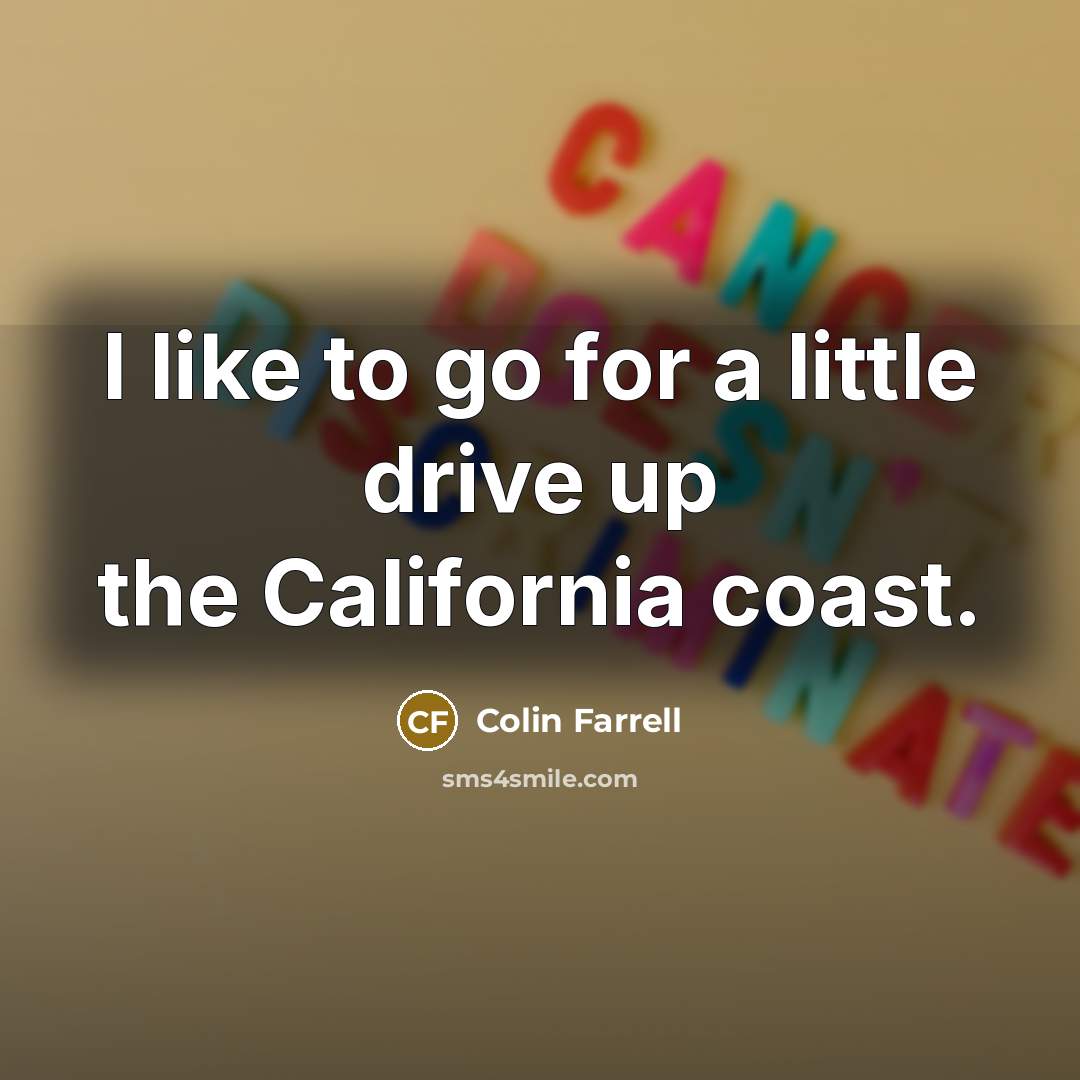 “I like to go for a little drive up the…” quote by Colin Farrell