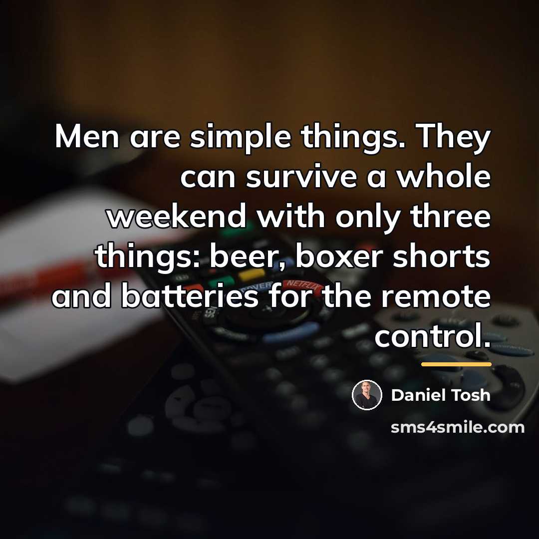 “Men are simple things. They can survive a whole weekend…” quote by Daniel Tosh