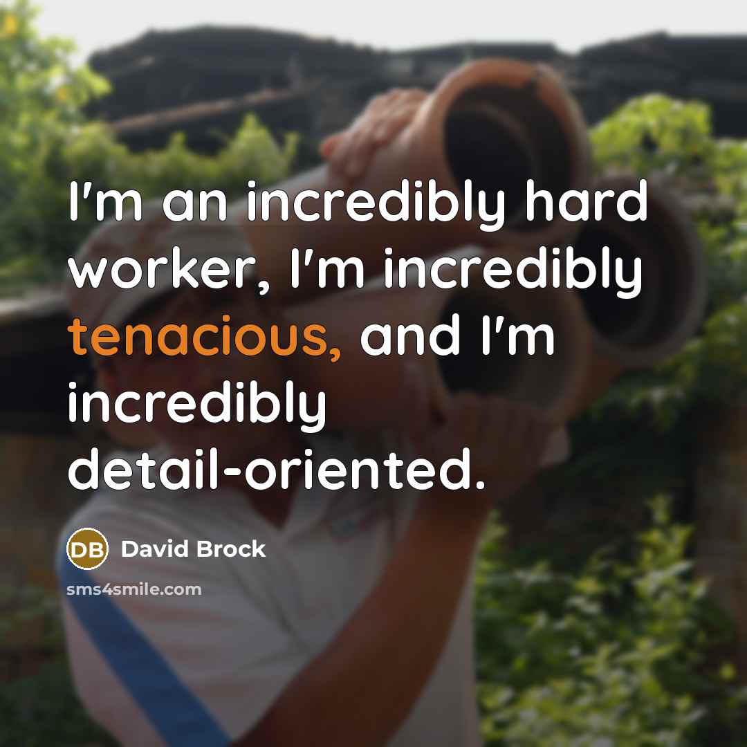 “I'm an incredibly hard worker, I'm incredibly tenacious, and I'm…” quote by David Brock