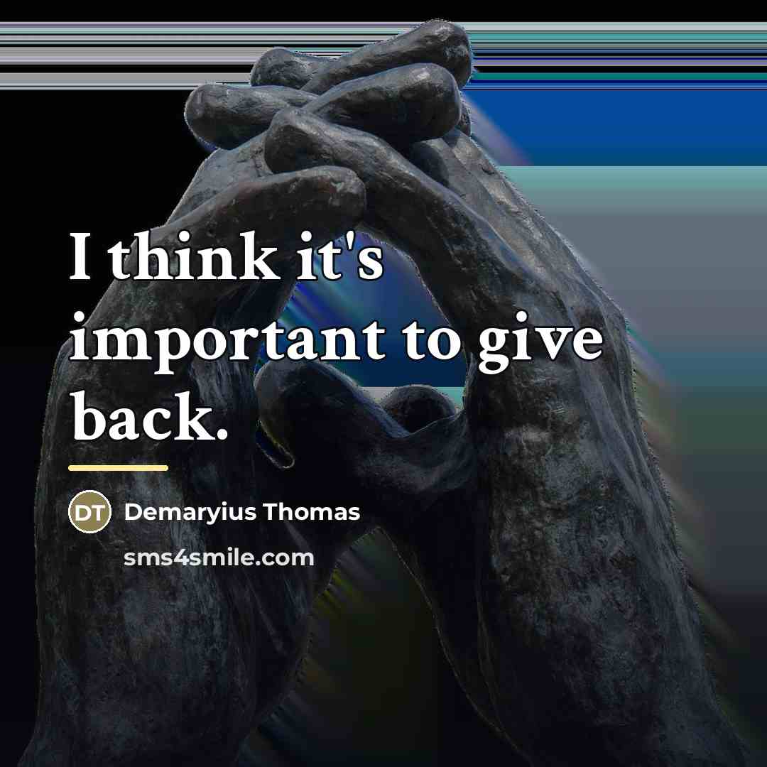 “I think it's important to give back.…” quote by Demaryius Thomas