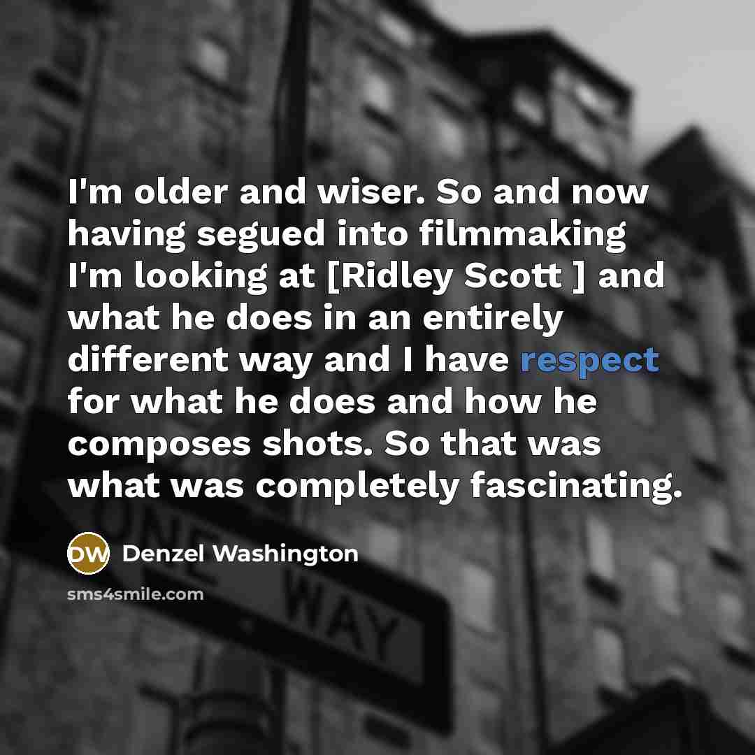 “I'm older and wiser. So and now having segued into…” quote by Denzel Washington