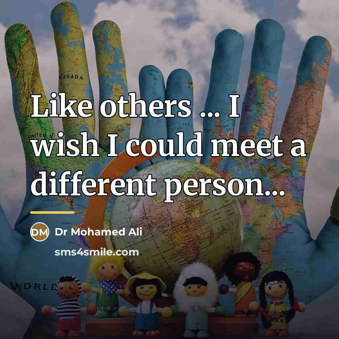 “Like others ... I wish I could meet a different…” quote by Dr Mohamed Ali