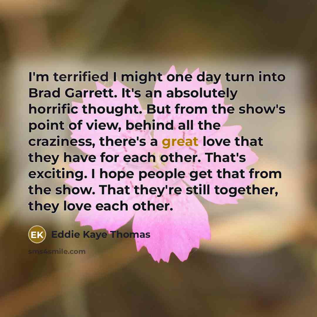 “I'm terrified I might one day turn into Brad Garrett.…” quote by Eddie Kaye Thomas