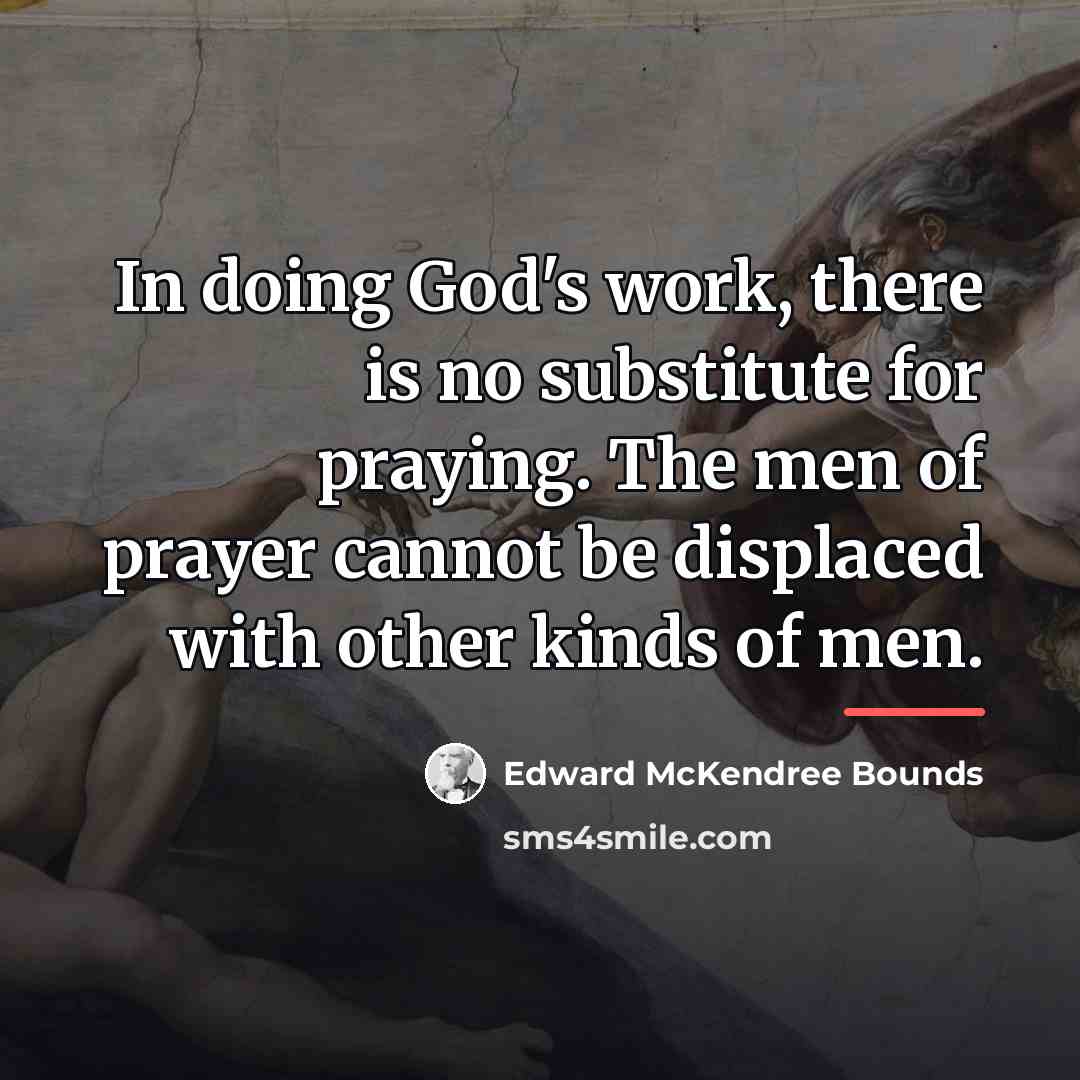 “In doing God's work, there is no substitute for praying.…” quote by Edward McKendree Bounds