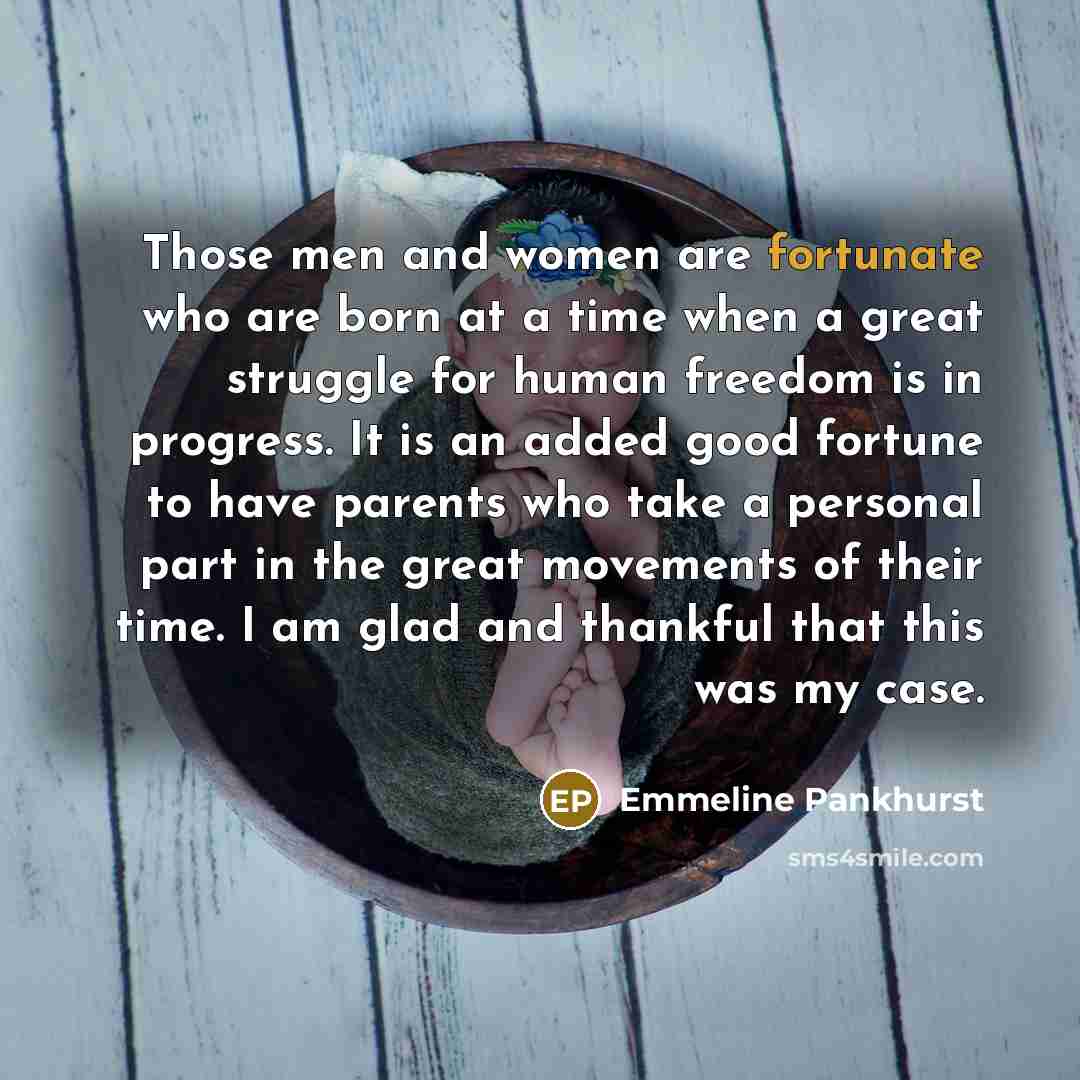 “Those men and women are fortunate who are born at…” quote by Emmeline Pankhurst