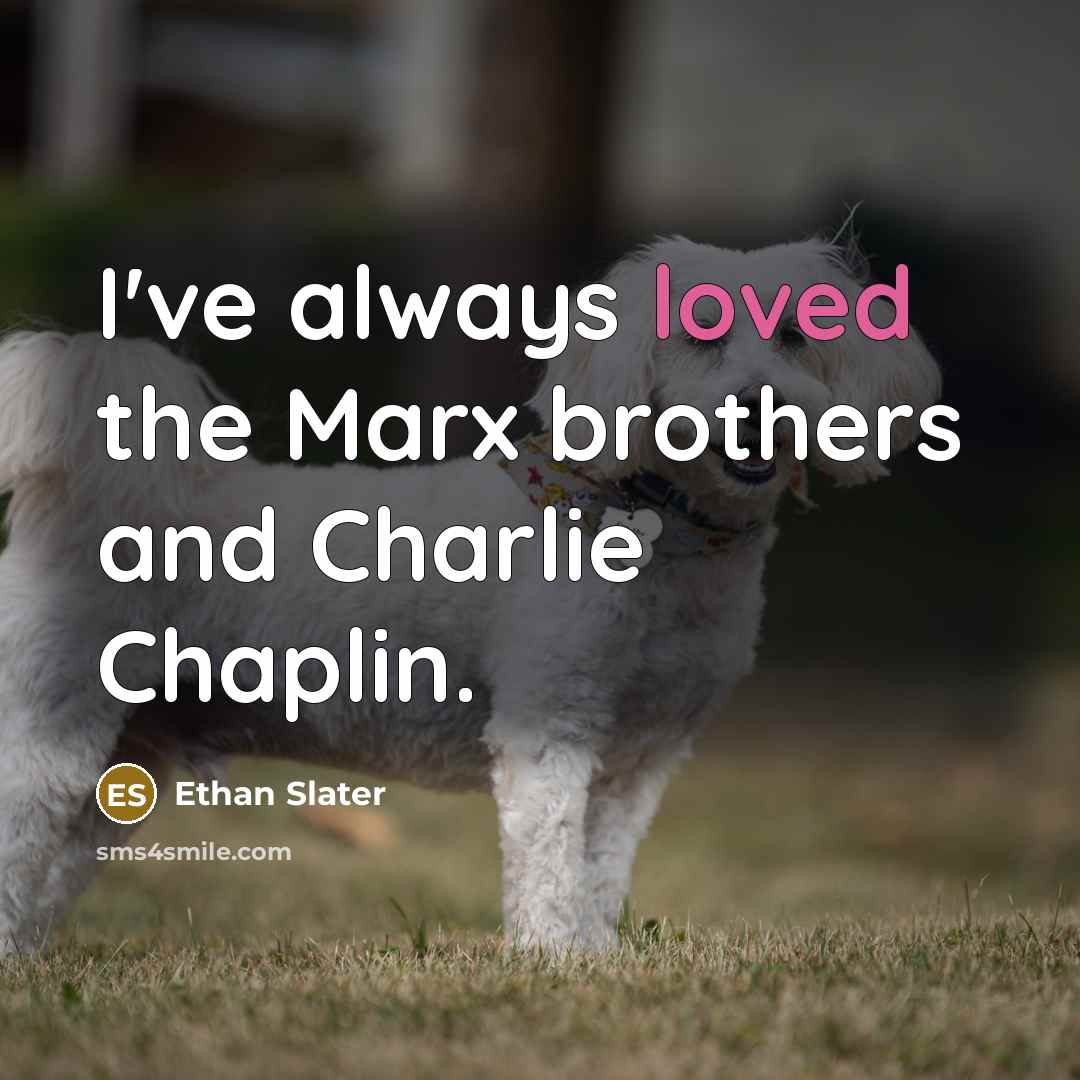 “I've always loved the Marx brothers and Charlie Chaplin.…” quote by Ethan Slater