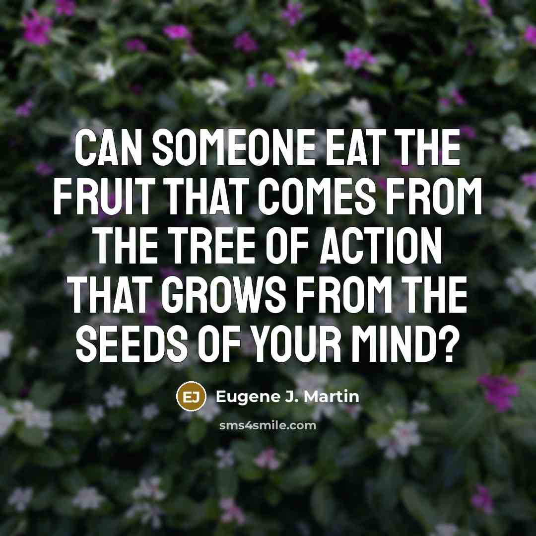 “Can someone eat the fruit that comes from the tree…” quote by Eugene J. Martin
