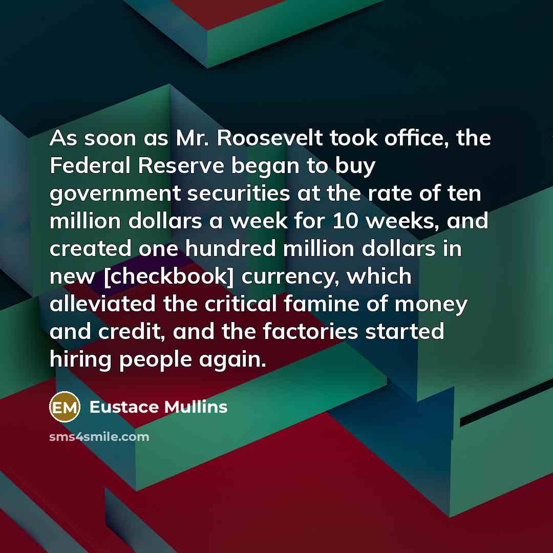 “As soon as Mr. Roosevelt took office, the Federal Reserve…” quote by Eustace Mullins