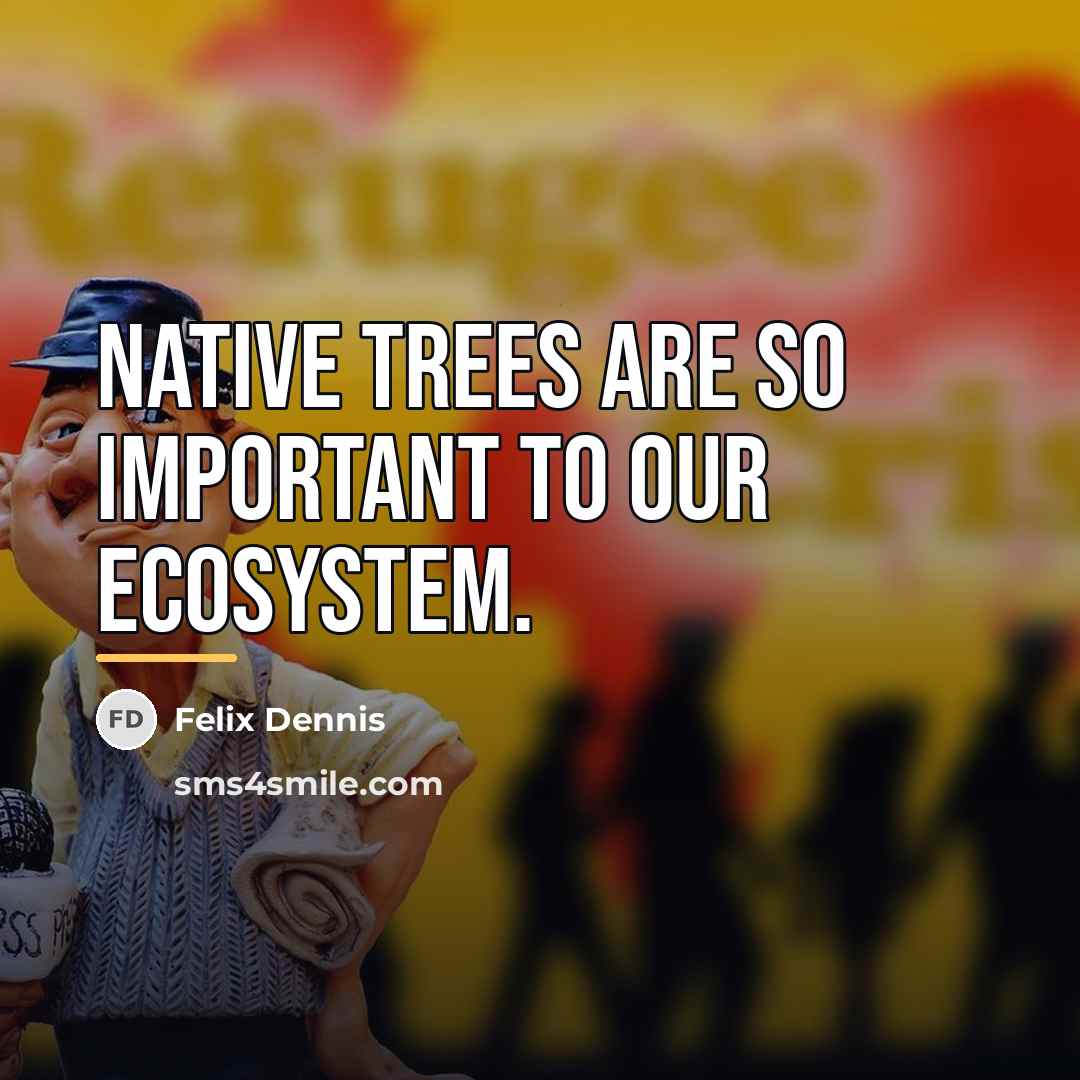 “Native trees are so important to our ecosystem.…” quote by Felix Dennis