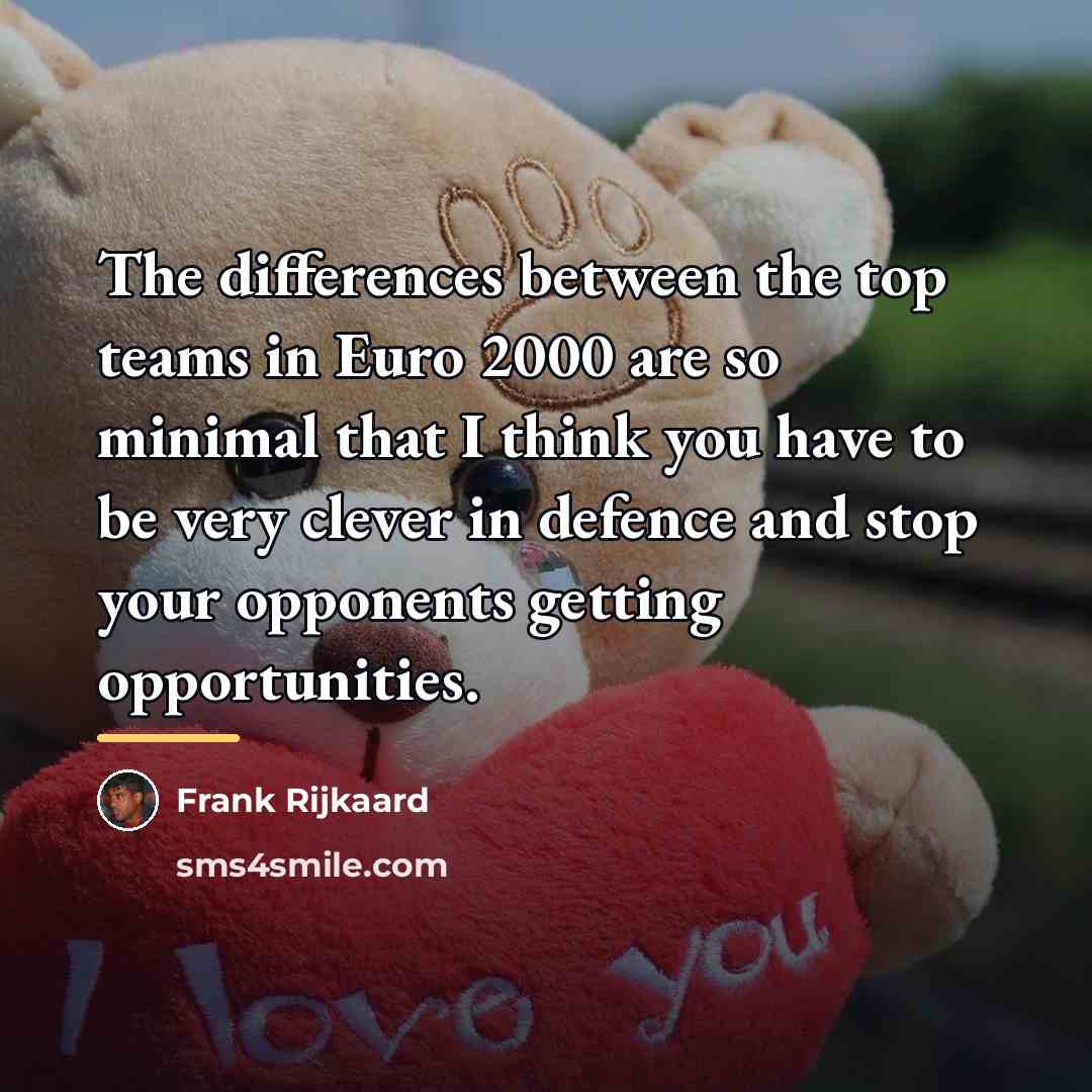 “The differences between the top teams in Euro 2000 are…” quote by Frank Rijkaard