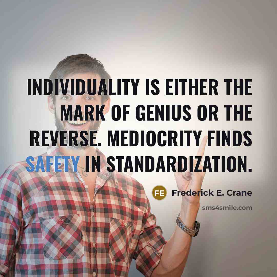 “Individuality is either the mark of genius or the reverse.…” quote by Frederick E. Crane